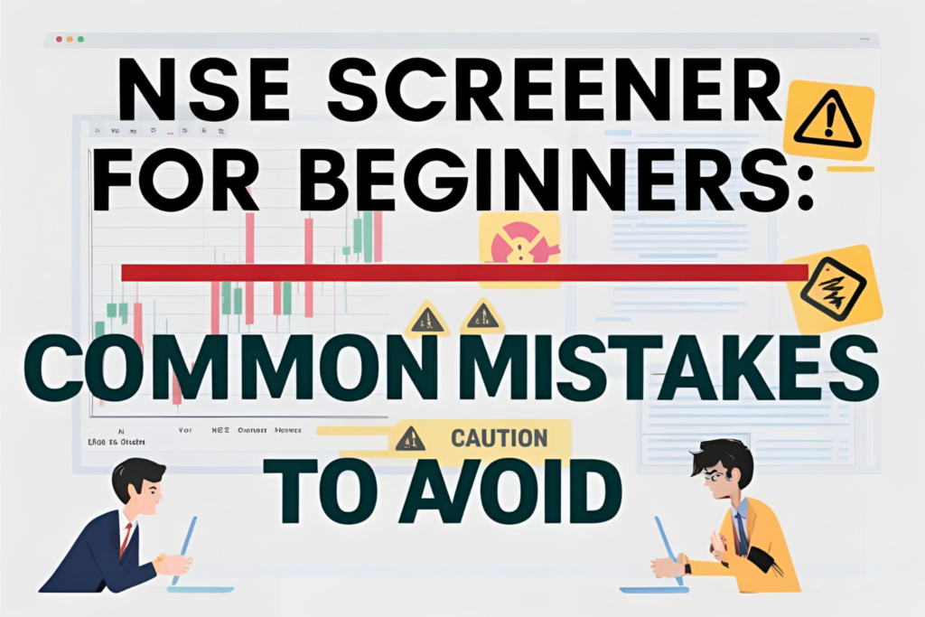 NSE Screener for Beginners: Common Mistakes to Avoid